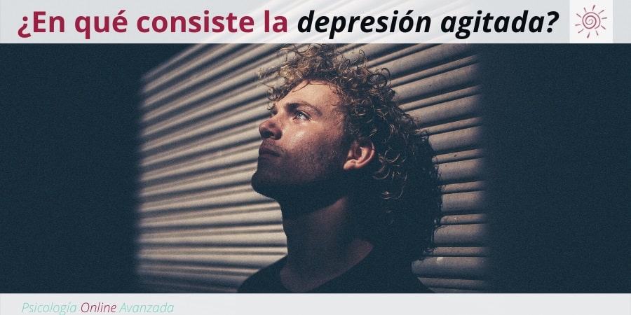 ¿En qué consiste la depresión agitada?, Depresión, Ansiedad, Tristeza, Alteración de sueño, Cambios de ánimo, Agotamiento, Terapia Online